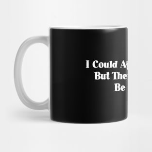 We’d Both Be Wrong Mug